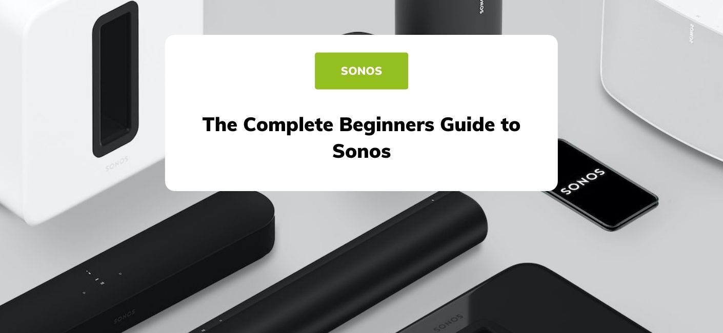 oneerlijk dagboek Vast en zeker The Complete Beginners Guide To Sonos | Smart Home Sounds